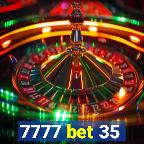 7777 bet 35